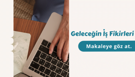 Geleceğin İş Fikirleri